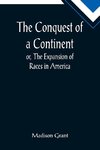 The Conquest of a Continent; or, The Expansion of Races in America