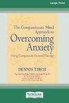 The Compassionate Mind Approach to Overcoming Anxiety