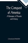 The Conquest of America;  A Romance of Disaster and Victory