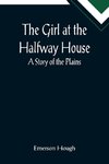 The Girl at the Halfway House; A Story of the Plains