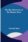 The Boy Volunteers on the Belgian Front