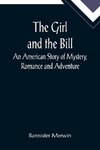 The Girl and the Bill; An American Story of Mystery, Romance and Adventure