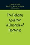 The Fighting Governor A Chronicle of Frontenac