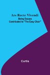 Ars Recte Vivendi; Being Essays Contributed to 