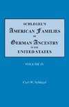 Schlegel's American Families of German Ancestry in the United States. In Four Volumes. Volume IV