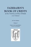 Fairbairn's Book of Crests of the Families of Great Britain and Ireland. Fourth Edition Revised and Enlarged. In Two Volumes. Volume I