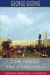 Our Friend the Charlatan (Esprios Classics)