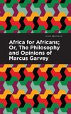 Africa for Africans: Or, the Philosophy and Opinions of Marcus Garvey