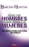 CÓMO LOS HOMBRES AFRICANOS AGRADAN A LAS MUJERES - Narciso Quintas