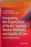 Integrating the Organization of Health Services, Worker Wellbeing and Quality of Care