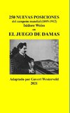 250 Nuevas posiciones del Campeón Mundial (1895-1912) Isidore Weiss en el Juego de Damas