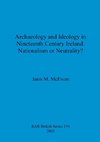 Archaeology and Ideology in Nineteenth Century Ireland - Nationalism or Neutrality?