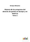 Historia de los progresos del derecho de gentes en Europa y en América