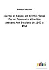 Journal of Concile de Trente rédigé Par un Secrètaire Vénetien présent Aux Sessions de 1562 a 1563