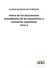 Indice de los documentos procedientes de los monasterios y conventos suprimidos