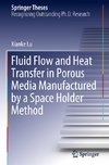 Fluid Flow and Heat Transfer in Porous Media Manufactured by a Space Holder Method