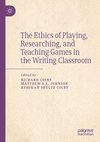 The Ethics of Playing, Researching, and Teaching Games in the Writing Classroom