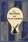 The Short Story And Novel Notebook