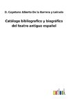 Catálogo bibliografico y biográfico del teatro antiguo español