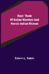 Boys' Book of Indian Warriors and Heroic Indian Women