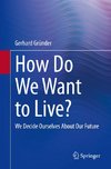 How Do We Want to Live?