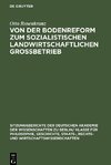 Von der Bodenreform zum sozialistischen Landwirtschaftlichen Grossbetrieb