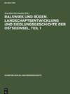 Ralswiek und Rügen. Landschaftsentwicklung und Siedlungsgeschichte der Ostseeinsel, Teil 1