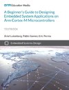 A Beginner's Guide to Designing Embedded System Applications on Arm Cortex-M Microcontrollers