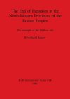 The End of Paganism in the North-Western Provinces of the Roman Empire