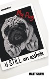 My Pug is STILL an asshole