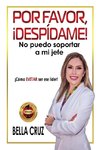 Por Favor, ¡Despídame! No Puedo Soportar a Mi Jefe