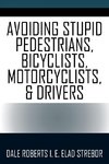 Avoiding Stupid Pedestrians, Bicyclists, Motorcyclists, and Drivers