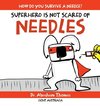 SUPERHERO IS NOT SCARED OF NEEDLES