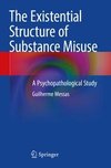 The Existential Structure of Substance Misuse