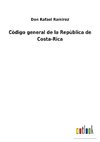 Còdigo general de la Repùblica de Costa-Rica