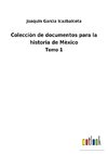 Colecciòn de documentos para la historia de Mèxico