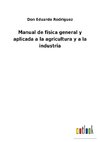 Manual de fisica general y aplicada a la agricultura y a la industria