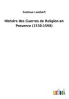 Histoire des Guerres de Religion en Provence (1530-1598)