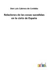 Relaciones de las cosas sucedidas en la còrte de España