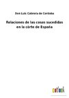 Relaciones de las cosas sucedidas en la còrte de España