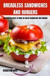 BREADLESS  SANDWICHES AND BURGERS