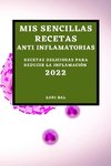 MIS SENCILLAS RECETAS ANTI INFLAMATORIAS 2022