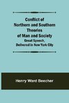 Conflict of Northern and Southern Theories of Man and Society; Great Speech, Delivered in New York City