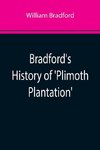 Bradford's History of 'Plimoth Plantation'; From the Original Manuscript. With a Report of the Proceedings Incident to the Return of the Manuscript to Massachusetts