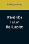 Bracebridge Hall, or The Humorists