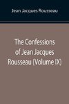 The Confessions of Jean Jacques Rousseau (Volume IX)