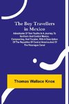 The Boy Travellers in Mexico; Adventures of Two Youths in a Journey to Northern and Central Mexico, Campeachey, and Yucatan, With a Description of the Republics of Central America and of the Nicaragua Canal