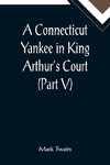 A Connecticut Yankee in King Arthur's Court (Part V)