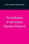 The Confessions of Jean Jacques Rousseau (Volume II)