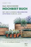 Das besondere Hochbeet Buch - Mit der cleveren Heilkräuter Apotheke durchs Jahr